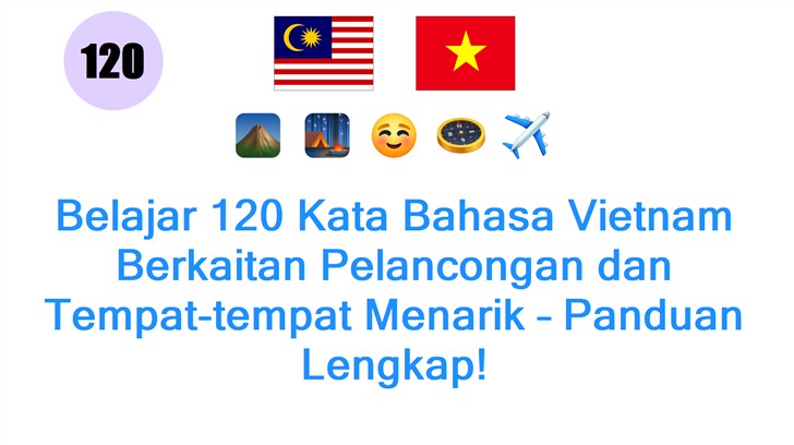 Belajar 120 Kata Bahasa Vietnam Berkaitan Pelancongan dan Tempat-tempat Menarik – Panduan Lengkap!
